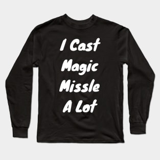 I cast magic missle a lot Long Sleeve T-Shirt